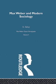 Max Weber & Mod Sociology V5 - 9780415757317 by A. Sahay, 9780415757317