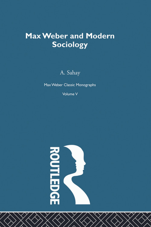 Max Weber & Mod Sociology V5 - 9780415757317 by A. Sahay, 9780415757317