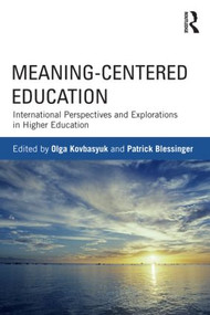 Meaning-Centered Education (International Perspectives and Explorations in Higher Education) - 9780415532044 by Olga Kovbasyuk, Patrick Blessinger, 9780415532044