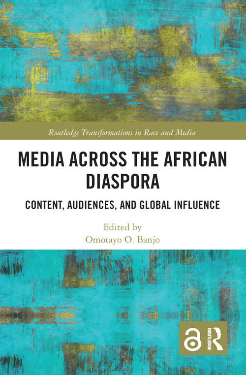 Media Across the African Diaspora (Content, Audiences, and Influence) - 9780367588540 by Omotayo O. Banjo, 9780367588540