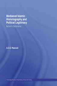 Mediaeval Islamic Historiography and Political Legitimacy (Bal'ami's Tarikhnamah) - 9780415583114 by A.C.S. Peacock, 9780415583114