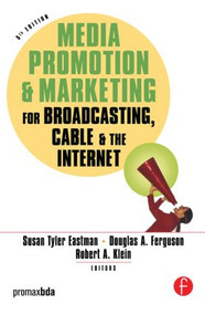 Media Promotion & Marketing for Broadcasting, Cable & the Internet by Susan Tyler Eastman, Douglas A. Ferguson, Robert Klein, 9780240807621