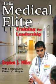 The Medical Elite (Training for Leadership) - 9780202363585 by Stephen Miller, 9780202363585