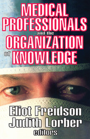 Medical Professionals and the Organization of Knowledge - 9780202362083 by Eliot Freidson, Judith Lorber, 9780202362083