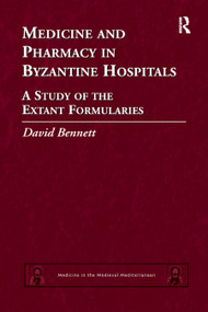 Medicine and Pharmacy in Byzantine Hospitals (A study of the extant formularies) - 9780367879082 by David Bennett, 9780367879082