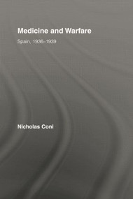 Medicine and Warfare (Spain, 1936-1939) by Nicholas Coni, 9780415860185