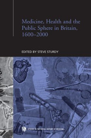 Medicine, Health and the Public Sphere in Britain, 1600-2000 - 9780415863049 by Steve Sturdy, 9780415863049