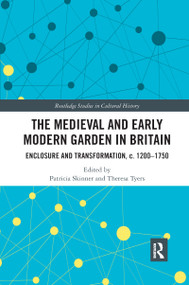 The Medieval and Early Modern Garden in Britain (Enclosure and Transformation, c. 1200-1750) - 9780367515447 by Patricia Skinner, Theresa Tyers, 9780367515447