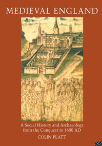 Medieval England (A Social History and Archaeology from the Conquest to 1600 AD) - 9780415862325 by Colin Platt, 9780415862325