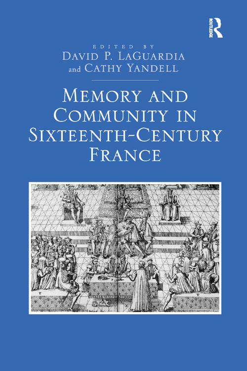 Memory and Community in Sixteenth-Century France - 9780367880507 by David P. LaGuardia, Cathy Yandell, 9780367880507