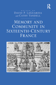 Memory and Community in Sixteenth-Century France - 9780367880507 by David P. LaGuardia, Cathy Yandell, 9780367880507