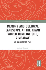Memory and Cultural Landscape at the Khami World Heritage Site, Zimbabwe (An Un-inherited Past) - 9780367586454 by Ashton Sinamai, 9780367586454