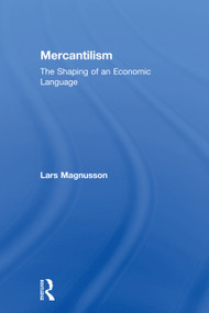 Mercantilism (The Shaping of an Economic Language) by Lars Magnusson, 9780415755894