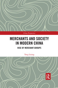 Merchants and Society in Modern China (Rise of Merchant Groups) by Tang Lixing, 9780367536800