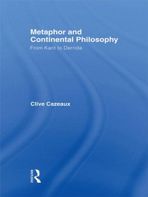 Metaphor and Continental Philosophy (From Kant to Derrida) - 9780415872133 by Clive Cazeaux, 9780415872133
