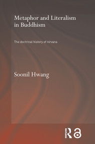 Metaphor and Literalism in Buddhism (The Doctrinal History of Nirvana) by Soonil Hwang, 9780415650106
