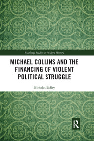 Michael Collins and the Financing of Violent Political Struggle - 9780367348984 by Nicholas Ridley, 9780367348984