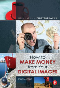 Microstock Photography (How to Make Money from Your Digital Images) by Douglas Freer, 9780240808963