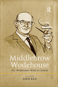 Middlebrow Wodehouse (P.G. Wodehouse's Work in Context) - 9780367346744 by Ann Rea, 9780367346744