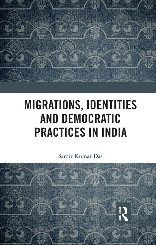 Migrations, Identities and Democratic Practices in India - 9780367886066 by Samir Kumar Das, 9780367886066