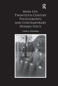 Mina Loy, Twentieth-Century Photography, and Contemporary Women Poets - 9780367884475 by Linda A. Kinnahan, 9780367884475