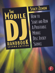 The Mobile DJ Handbook (How to Start & Run a Profitable Mobile Disc Jockey Service) by Stacy Zemon, 9780240804897