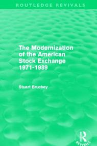 The Modernization of the American Stock Exchange 1971-1989 (Routledge Revivals) by Stuart Bruchey, 9780415506618