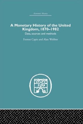 A Monetary History of the United Kingdom (1870-1982) by Forrest Capie, Alan Webber, 9780415607711