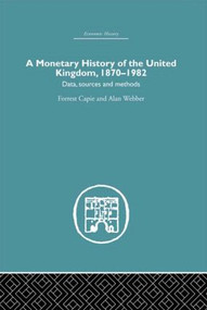 A Monetary History of the United Kingdom (1870-1982) by Forrest Capie, Alan Webber, 9780415607711