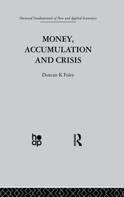 Money, Accumulation and Crisis by D. Foley, 9780415866132