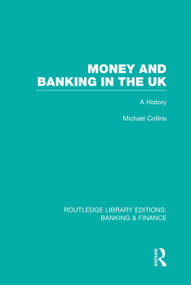 Money and Banking in the UK (RLE: Banking & Finance) (A History) by Michael Collins, 9780415751827