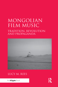 Mongolian Film Music (Tradition, Revolution and Propaganda) - 9780367597894 by Lucy M. Rees, 9780367597894