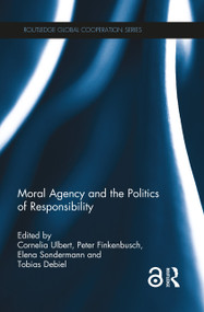 Moral Agency and the Politics of Responsibility - 9780367332921 by Cornelia Ulbert, Peter Finkenbusch, Elena Sondermann, Tobias Debiel, 9780367332921