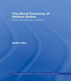 The Moral Economy of Welfare States (Britain and Germany Compared) - 9780415758598 by Steffen Mau, 9780415758598