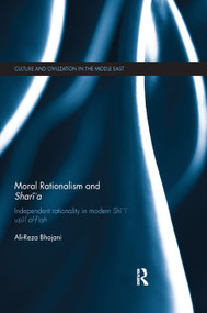 Moral Rationalism and Shari'a (Independent rationality in modern Shi'i usul al-Fiqh) - 9780367870249 by Ali-Reza Bhojani, 9780367870249