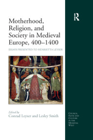 Motherhood, Religion, and Society in Medieval Europe, 400-1400 (Essays Presented to Henrietta Leyser) - 9780367602086 by Lesley Smith, Conrad Leyser, 9780367602086