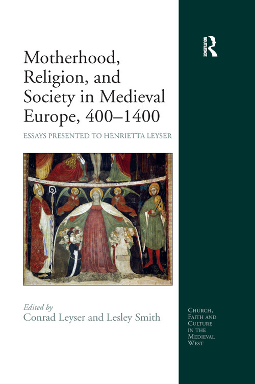 Motherhood, Religion, and Society in Medieval Europe, 400-1400 (Essays Presented to Henrietta Leyser) - 9780367602086 by Lesley Smith, Conrad Leyser, 9780367602086