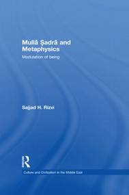 Mulla Sadra and Metaphysics (Modulation of Being) by Sajjad H. Rizvi, 9780415849005