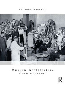 Museum Architecture (A New Biography) - 9780415529051 by Suzanne MacLeod, 9780415529051