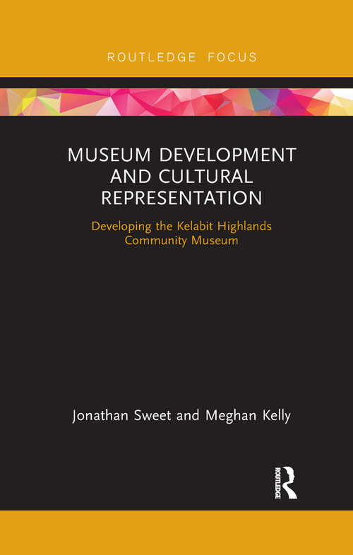 Museum Development and Cultural Representation (Developing the Kelabit Highlands Community Museum) - 9780367606749 by Jonathan Sweet, Meghan Kelly, 9780367606749