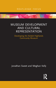Museum Development and Cultural Representation (Planning a Museum in the Kelabit Highlands, Malaysian Borneo) - 9780367606749 by Jonathan Sweet, Meghan Kelly, 9780367606749