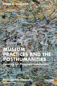 Museum Practices and the Posthumanities (Curating for Planetary Habitability) - 9780367196844 by Fiona R. Cameron, 9780367196844