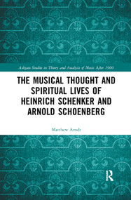 The Musical Thought and Spiritual Lives of Heinrich Schenker and Arnold Schoenberg - 9780367886462 by Matthew Arndt, 9780367886462