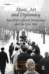 Music, Art and Diplomacy: East-West Cultural Interactions and the Cold War - 9780367597283 by Simo Mikkonen, Pekka Suutari, 9780367597283