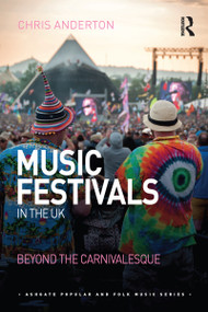 Music Festivals in the UK (Beyond the Carnivalesque) - 9780367588571 by Chris Anderton, 9780367588571