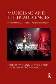Musicians and their Audiences (Performance, Speech and Mediation) by Ioannis Tsioulakis, Elina Hytönen-Ng, 9780367230579