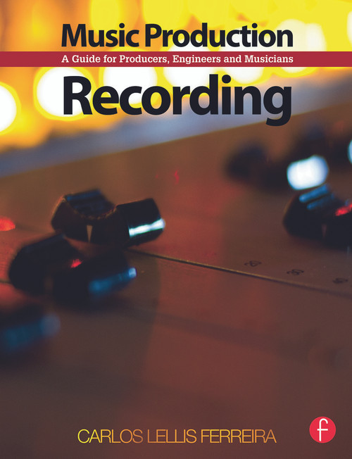 Music Production: Recording (A Guide for Producers, Engineers, and Musicians) by Carlos Lellis, 9780240522739