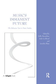 Music's Immanent Future (The Deleuzian Turn in Music Studies) - 9780367229276 by Sally Macarthur, Judy Lochhead, Jennifer Shaw, 9780367229276