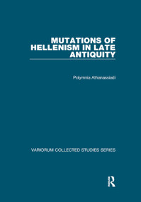 Mutations of Hellenism in Late Antiquity - 9780367879723 by Polymnia Athanassiadi, 9780367879723