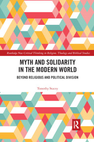 Myth and Solidarity in the Modern World (Beyond Religious and Political Division) - 9780367892876 by Timothy Stacey, 9780367892876
